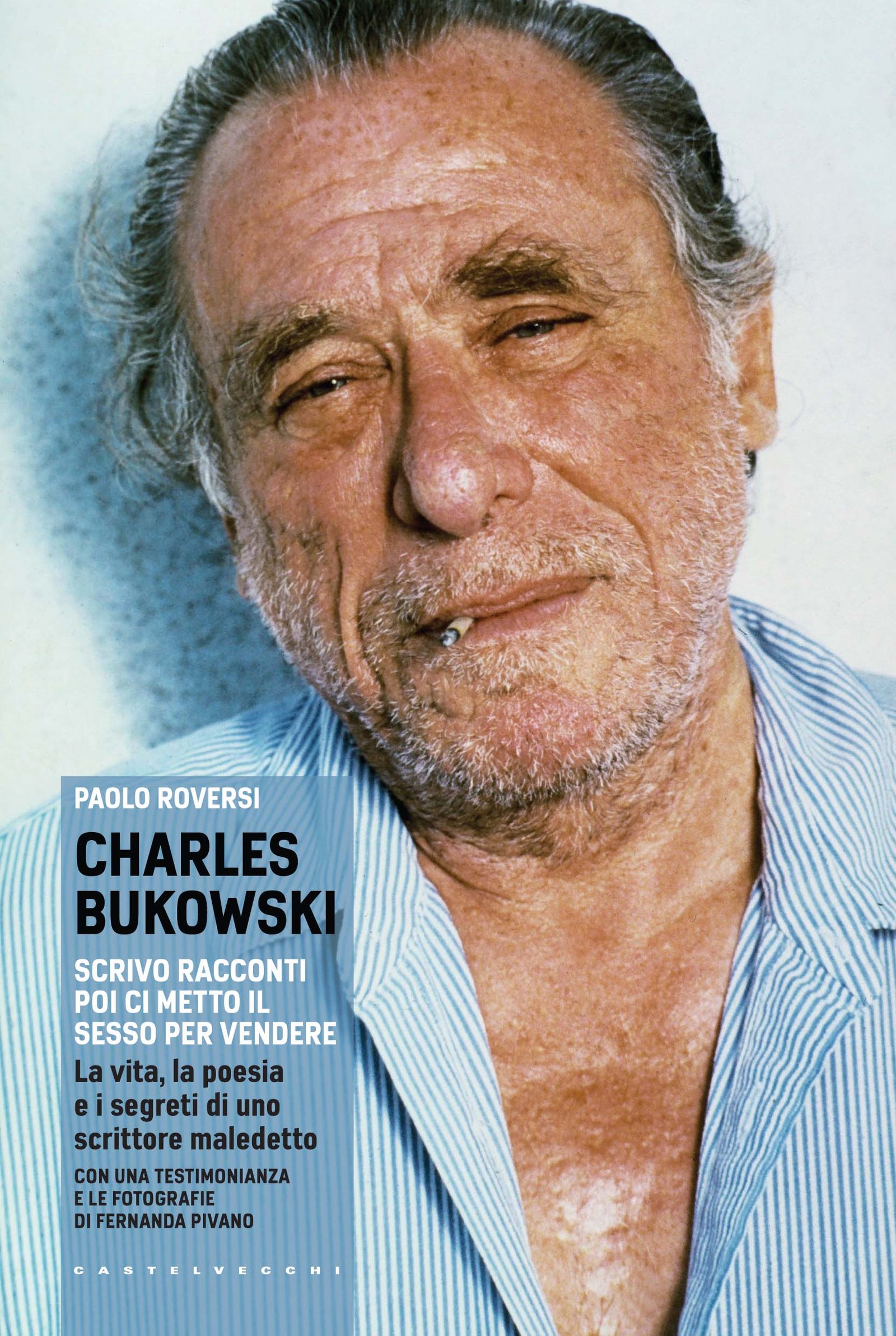 Charles Bukowski. Scrivo racconti e poi ci metto il sesso per